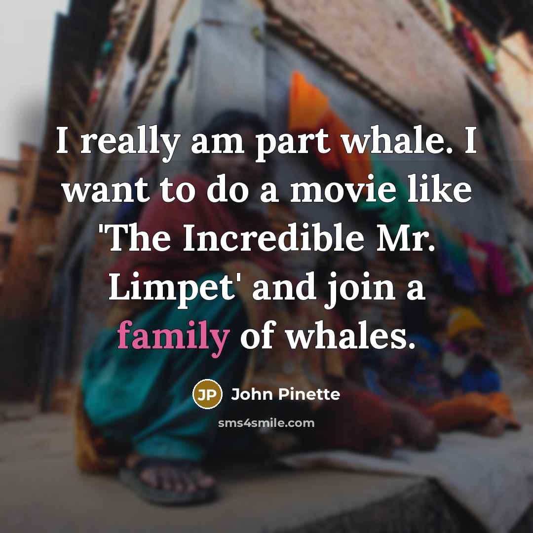 “I really am part whale. I want to do a…” quote by John Pinette