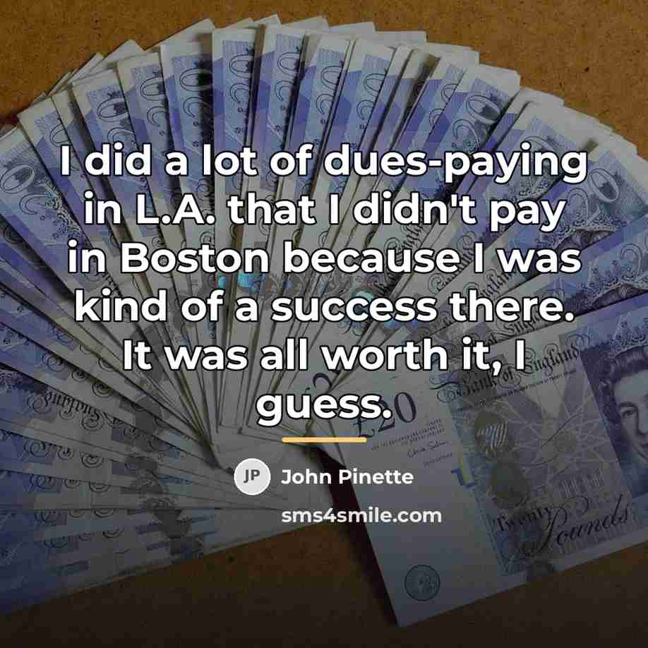 “I did a lot of dues-paying in L.A. that I…” quote by John Pinette