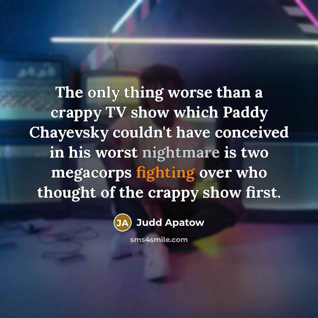 “The only thing worse than a crappy TV show which…” quote by Judd Apatow