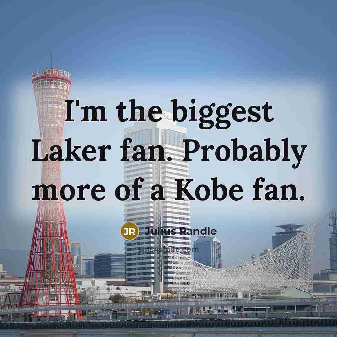 “I'm the biggest Laker fan. Probably more of a Kobe…” quote by Julius Randle