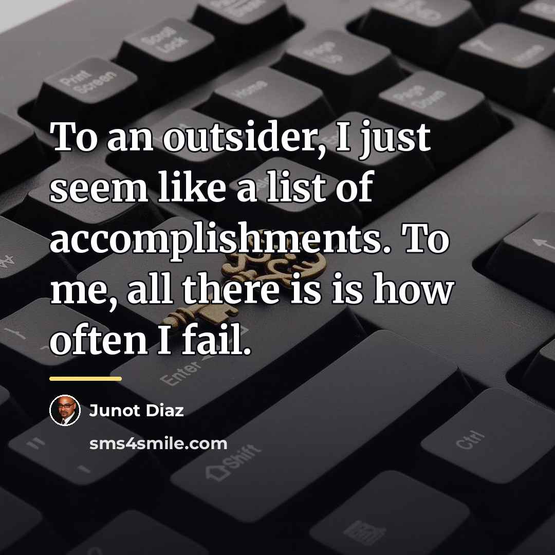“To an outsider, I just seem like a list of…” quote by Junot Diaz
