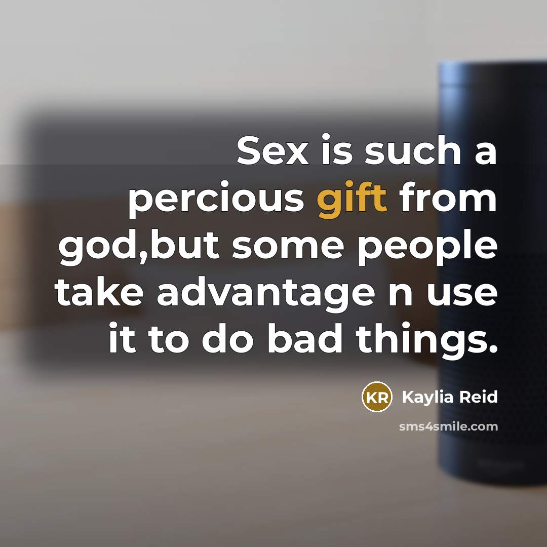 “Sex is such a percious gift from god,but some people…” quote by Kaylia Reid