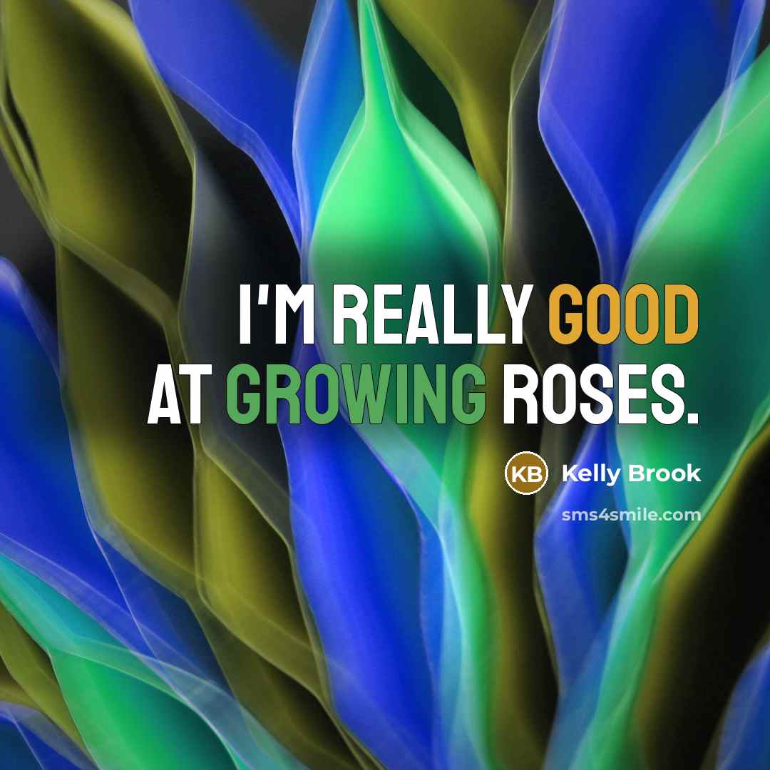 “I'm really good at growing roses.…” quote by Kelly Brook