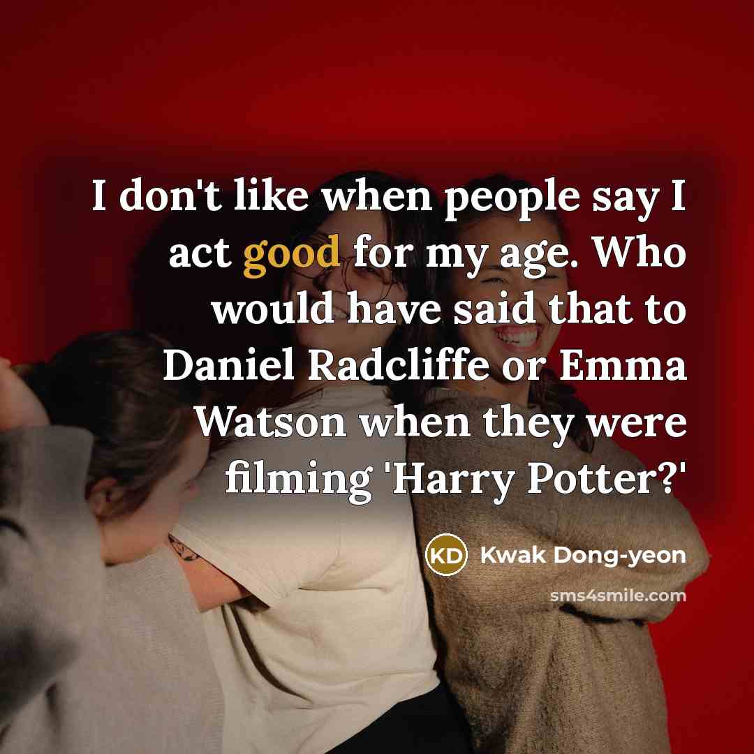 “I don't like when people say I act good for…” quote by Kwak Dong-yeon