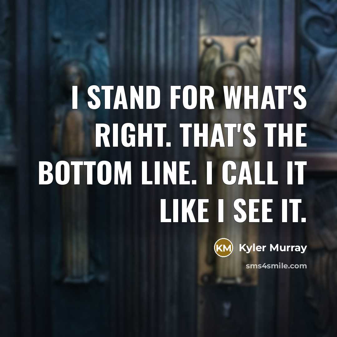 “I stand for what's right. That's the bottom line. I…” quote by Kyler Murray