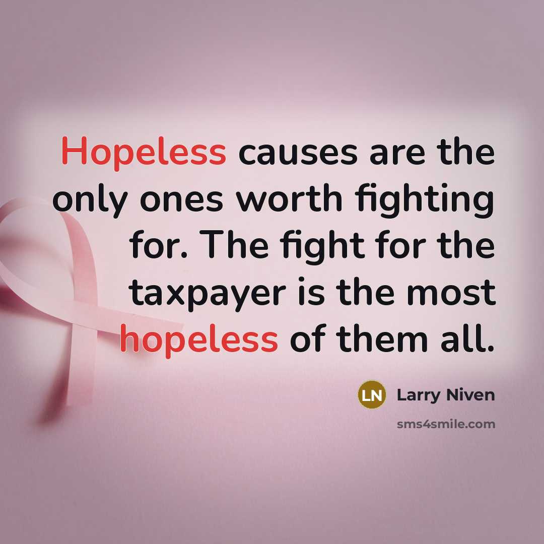 “Hopeless causes are the only ones worth fighting for. The…” quote by Larry Niven