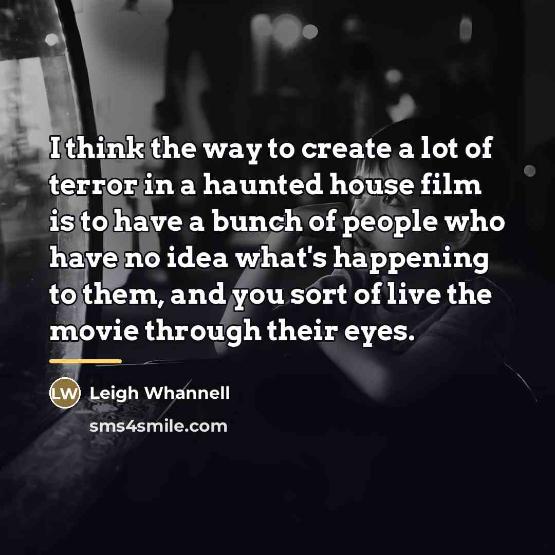 “I think the way to create a lot of terror…” quote by Leigh Whannell