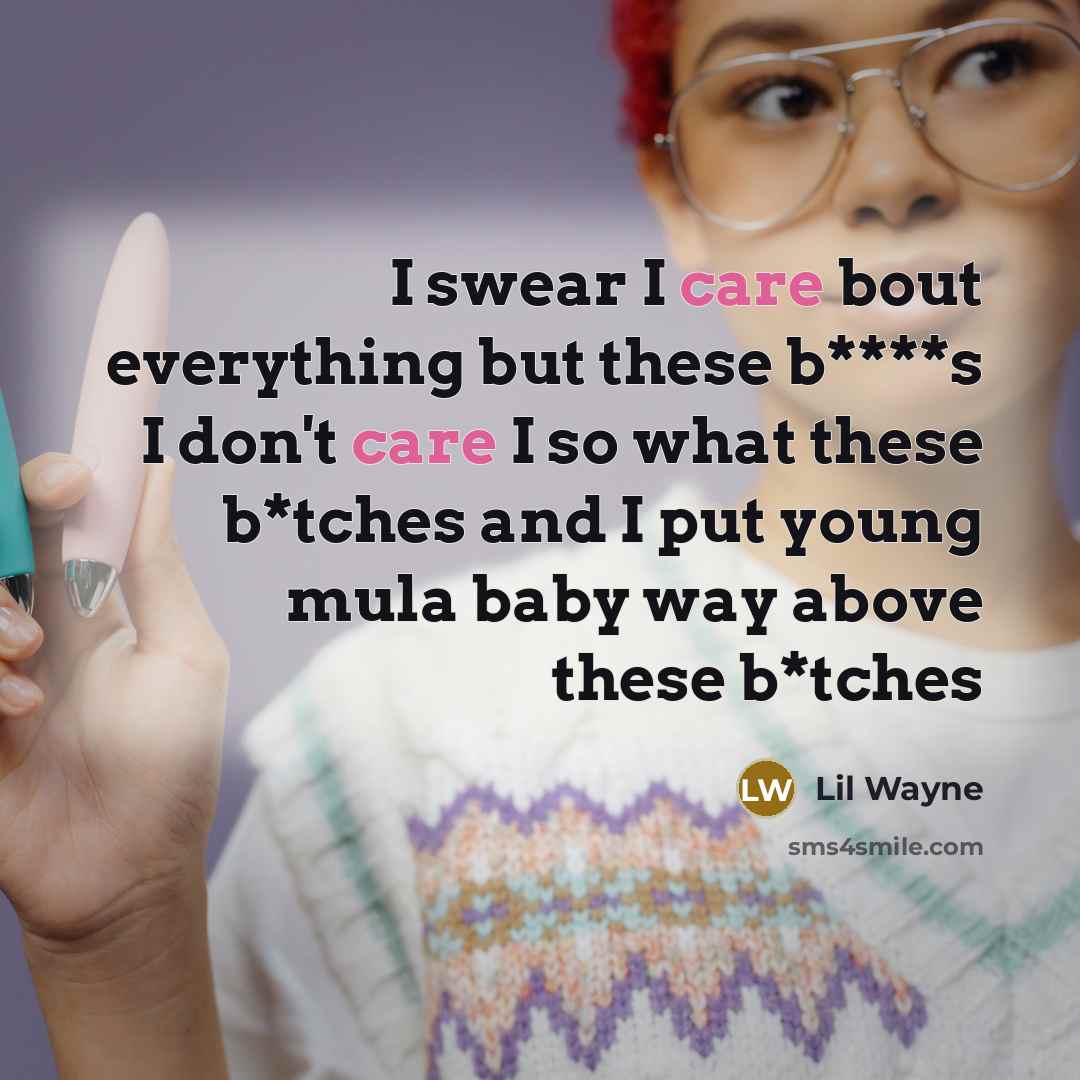 “I swear I care bout everything but these b****s I…” quote by Lil Wayne