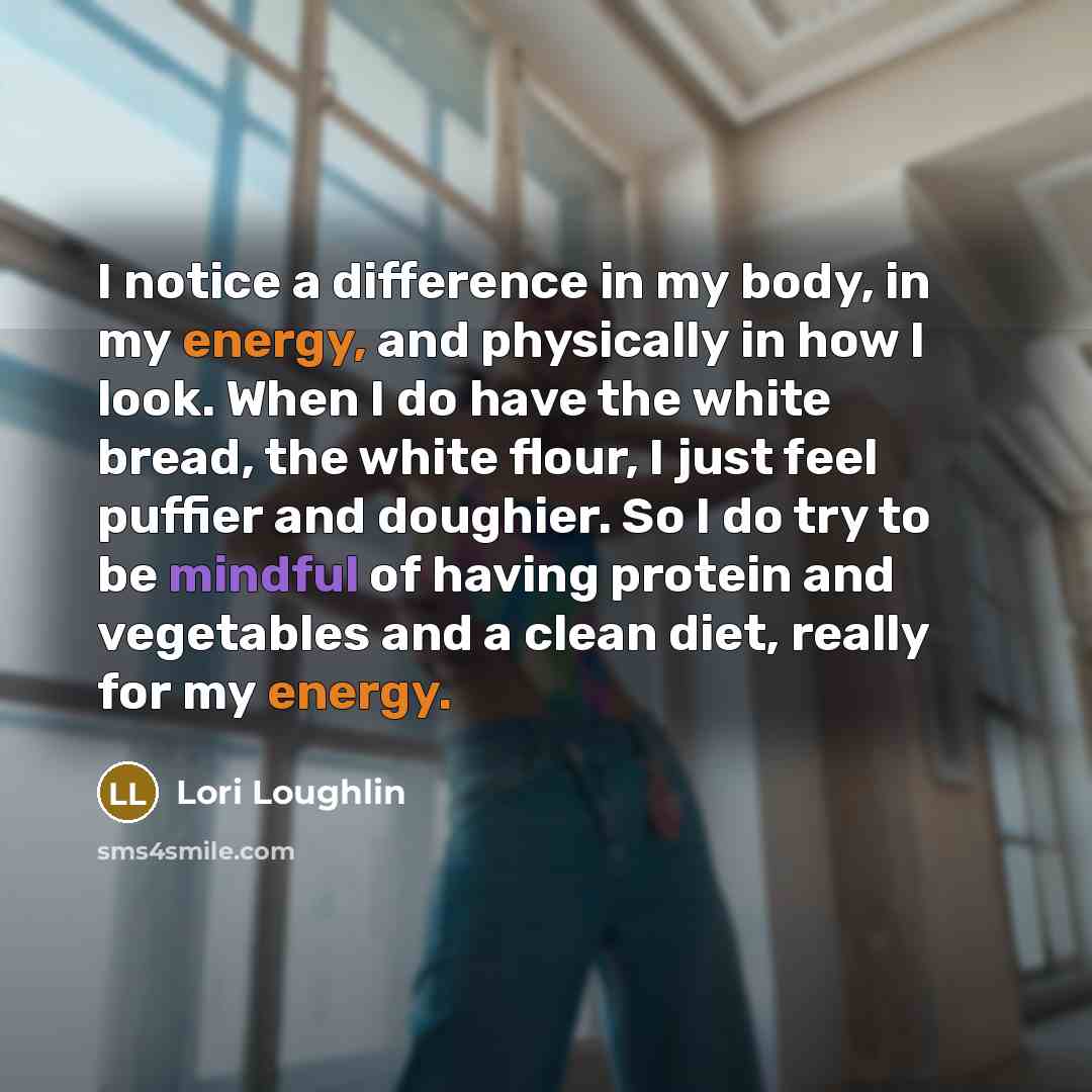 “I notice a difference in my body, in my energy,…” quote by Lori Loughlin