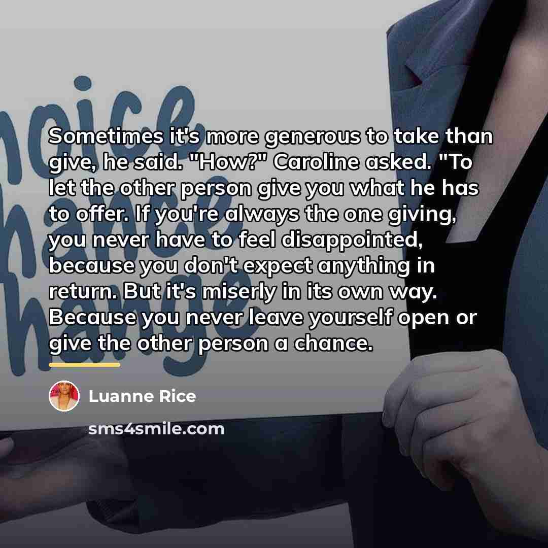 “Sometimes it's more generous to take than give, he said.…” quote by Luanne Rice