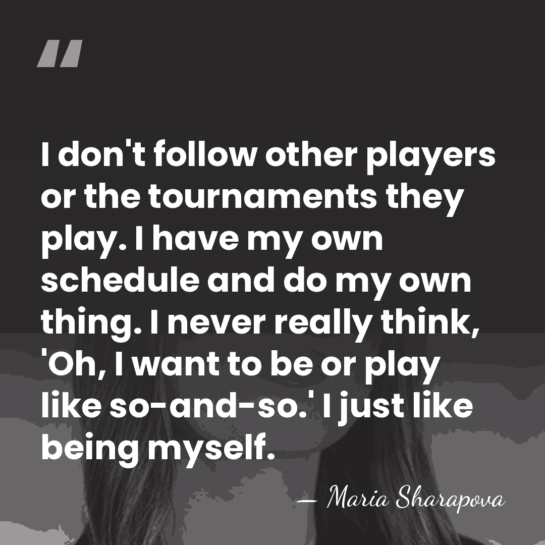 I don't follow other players or the tournaments they play. I have&hellip; - Maria Sharapova