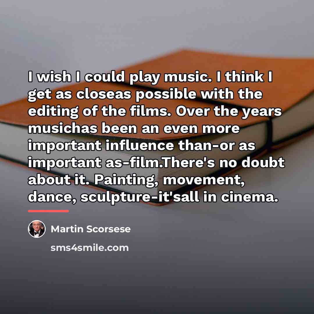 “I wish I could play music. I think I get…” quote by Martin Scorsese