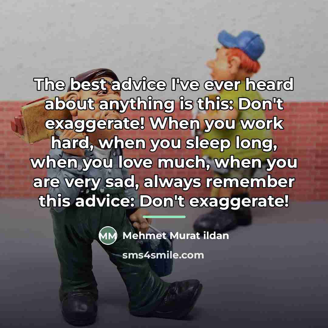 “The best advice I've ever heard about anything is this:…” quote by Mehmet Murat Ildan