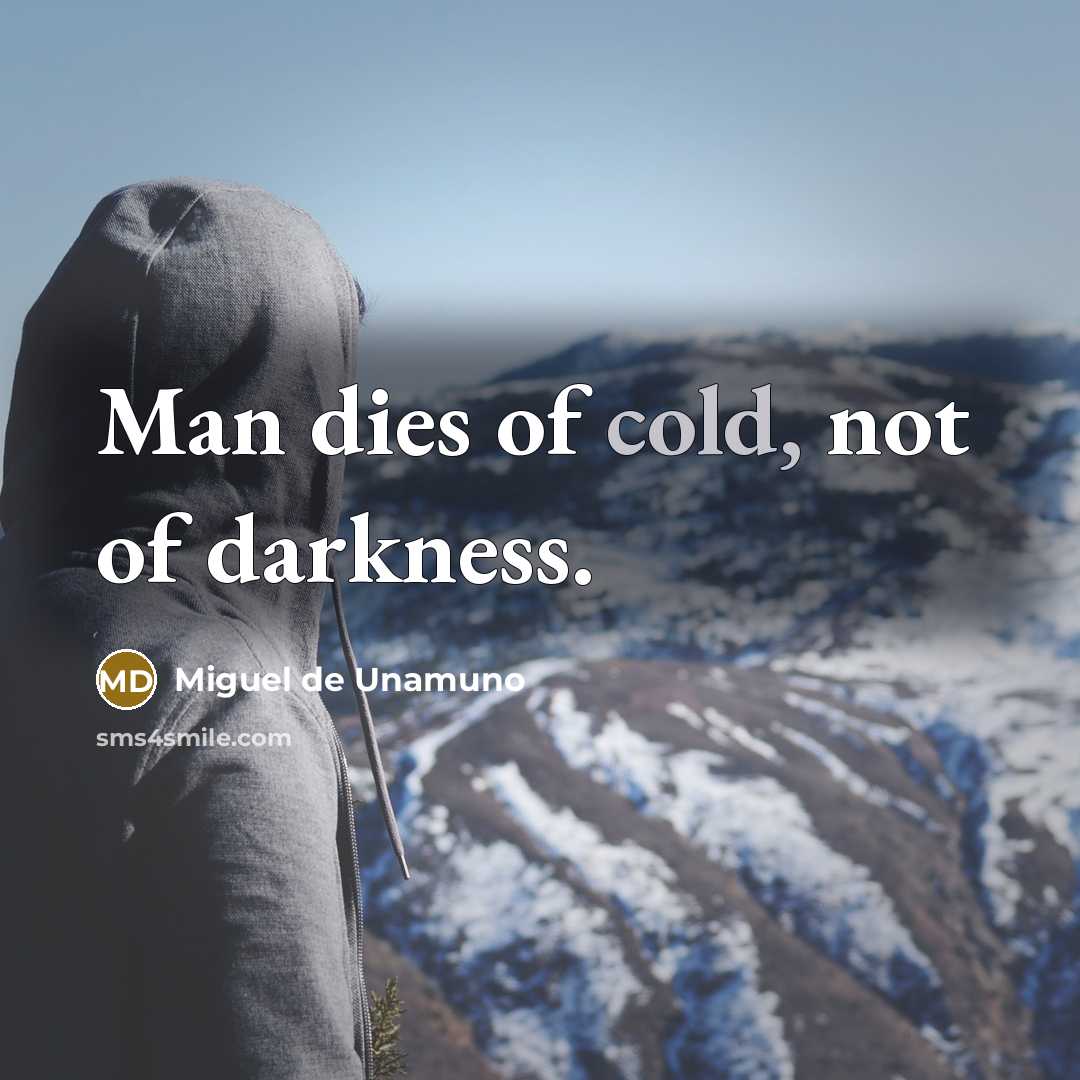 “Man dies of cold, not of darkness.…” quote by Miguel de Unamuno