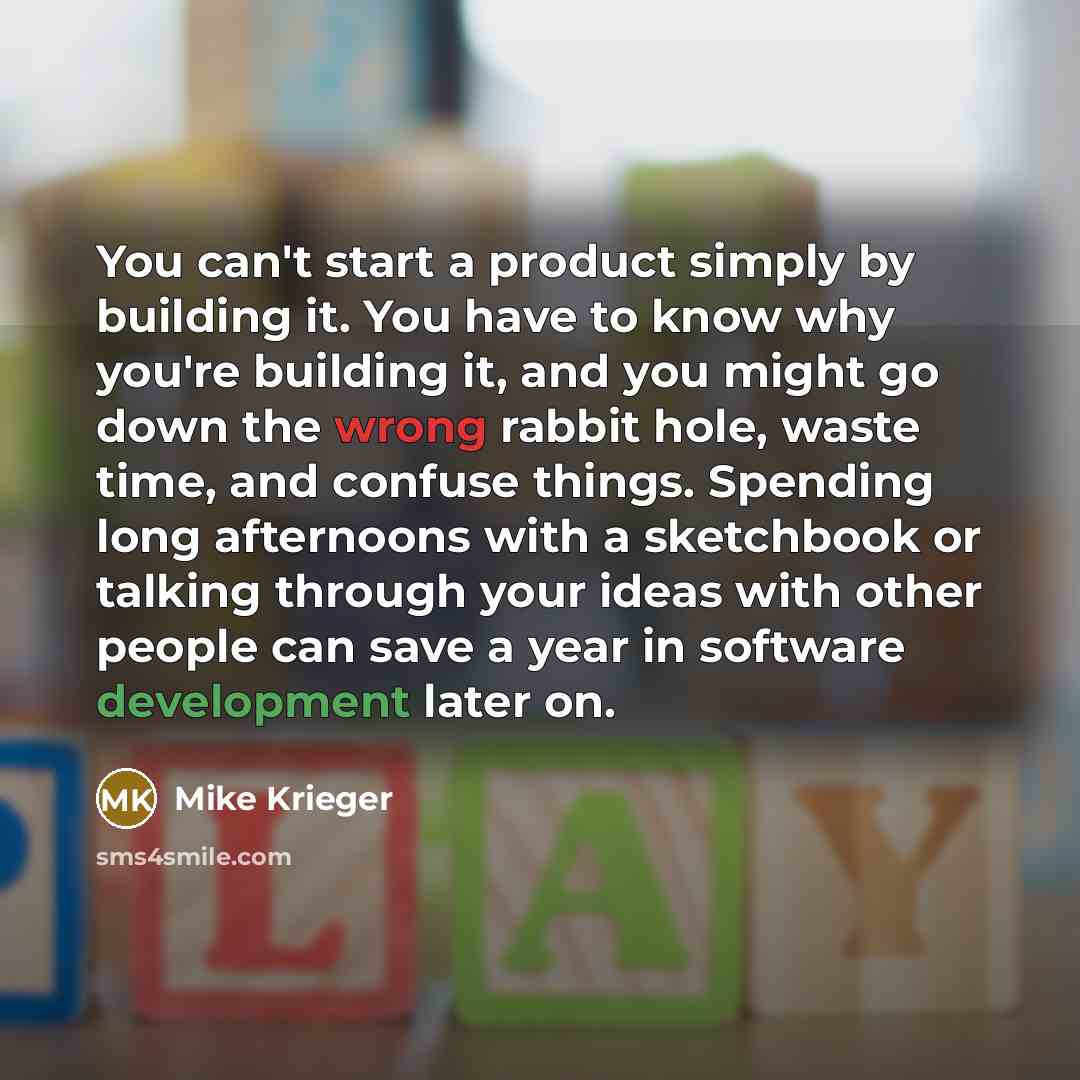 “You can't start a product simply by building it. You…” quote by Mike Krieger