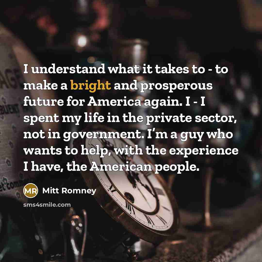 “I understand what it takes to - to make a…” quote by Mitt Romney