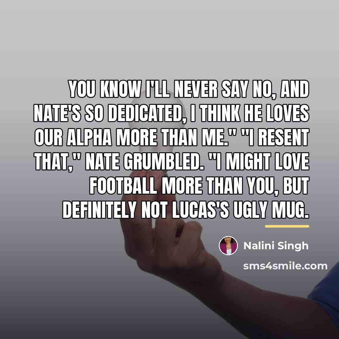 “You know I'll never say no, and Nate's so dedicated,…” quote by Nalini Singh
