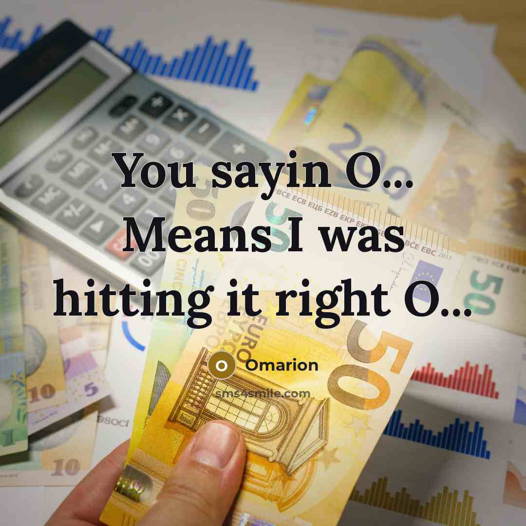 “You sayin O... Means I was hitting it right O...…” quote by Omarion