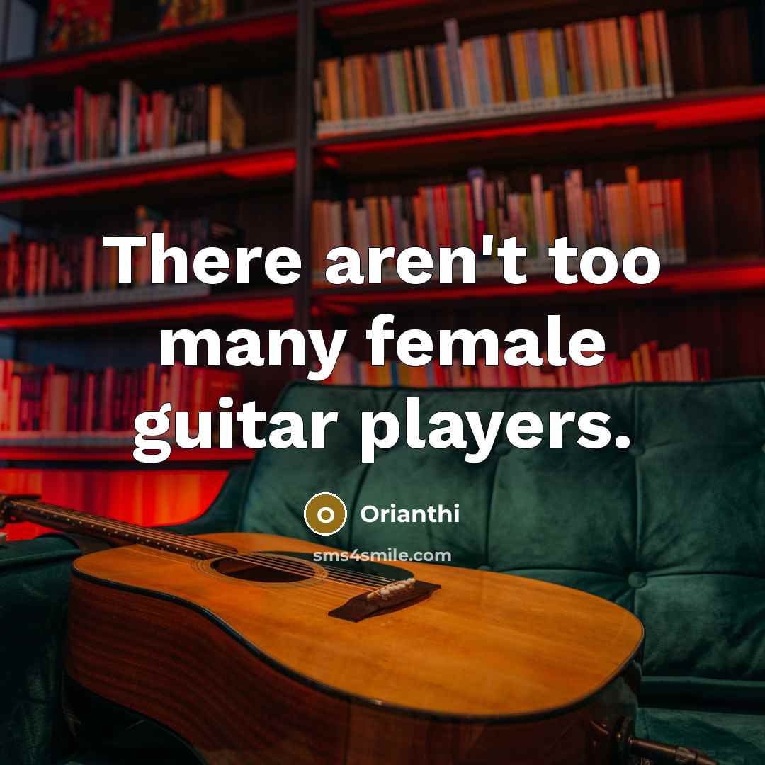 “There aren't too many female guitar players.…” quote by Orianthi