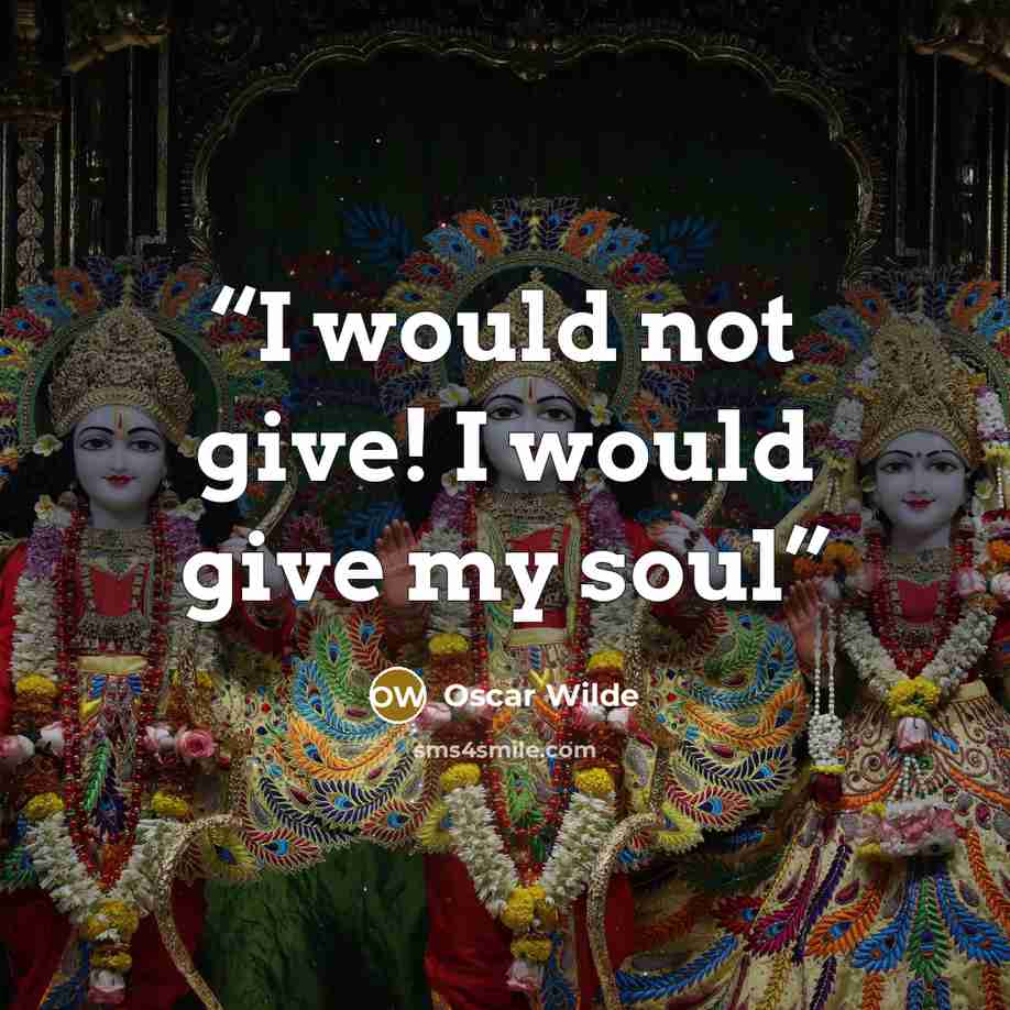 “I would not give! I would give my soul” quote by Oscar Wilde