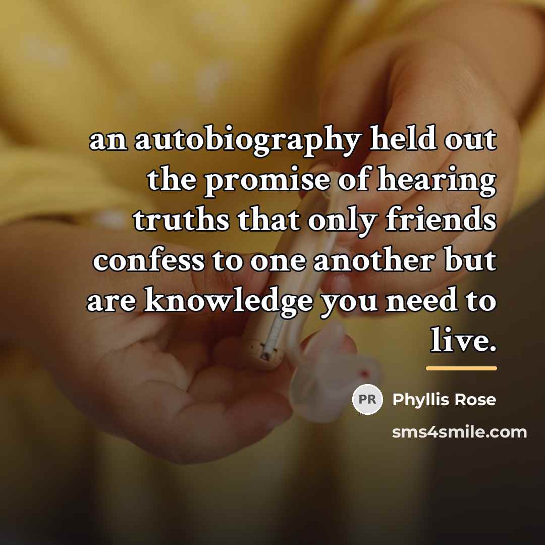 “an autobiography held out the promise of hearing truths that…” quote by Phyllis Rose