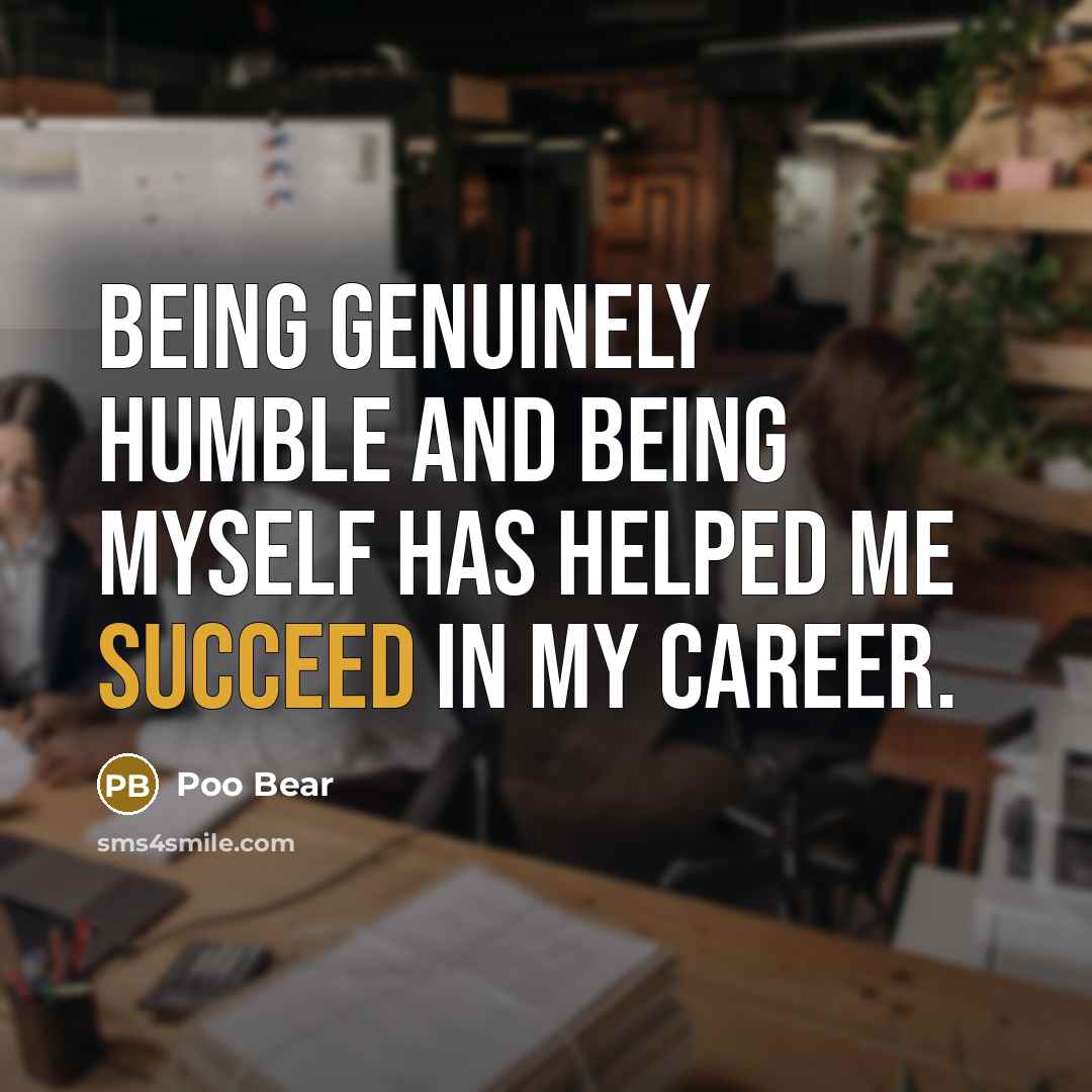 “Being genuinely humble and being myself has helped me succeed…” quote by Poo Bear