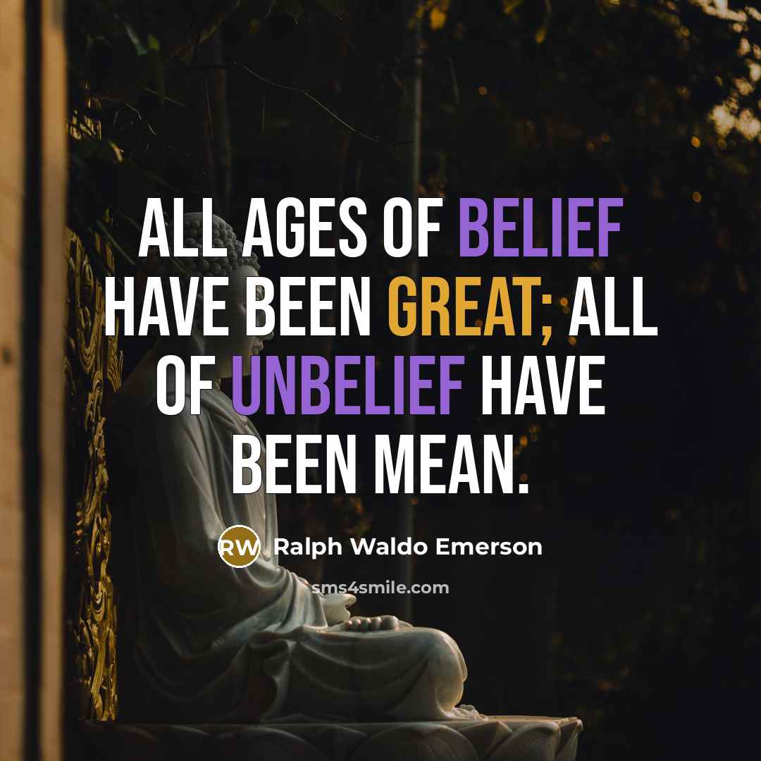 “All ages of belief have been great; all of unbelief…” quote by Ralph Waldo Emerson
