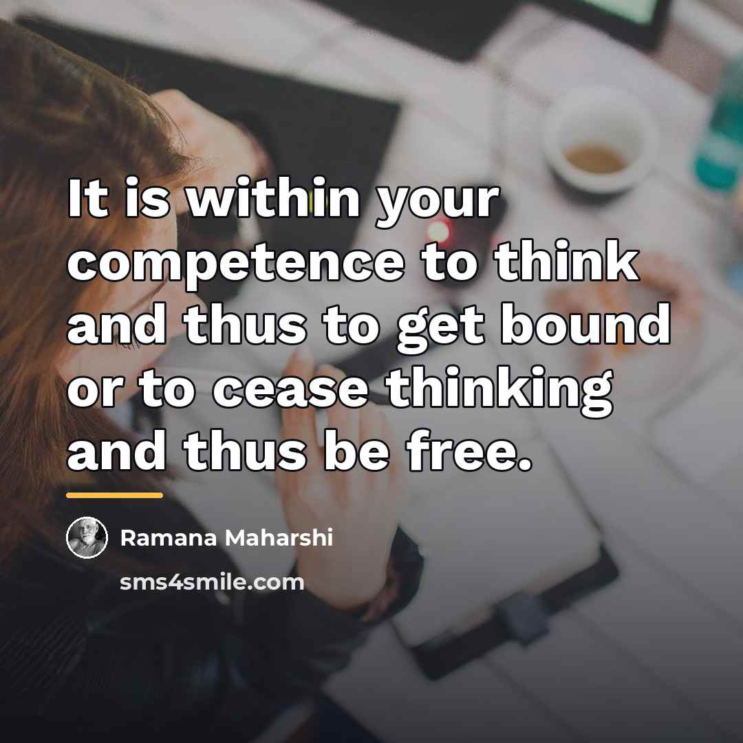 “It is within your competence to think and thus to…” quote by Ramana Maharshi
