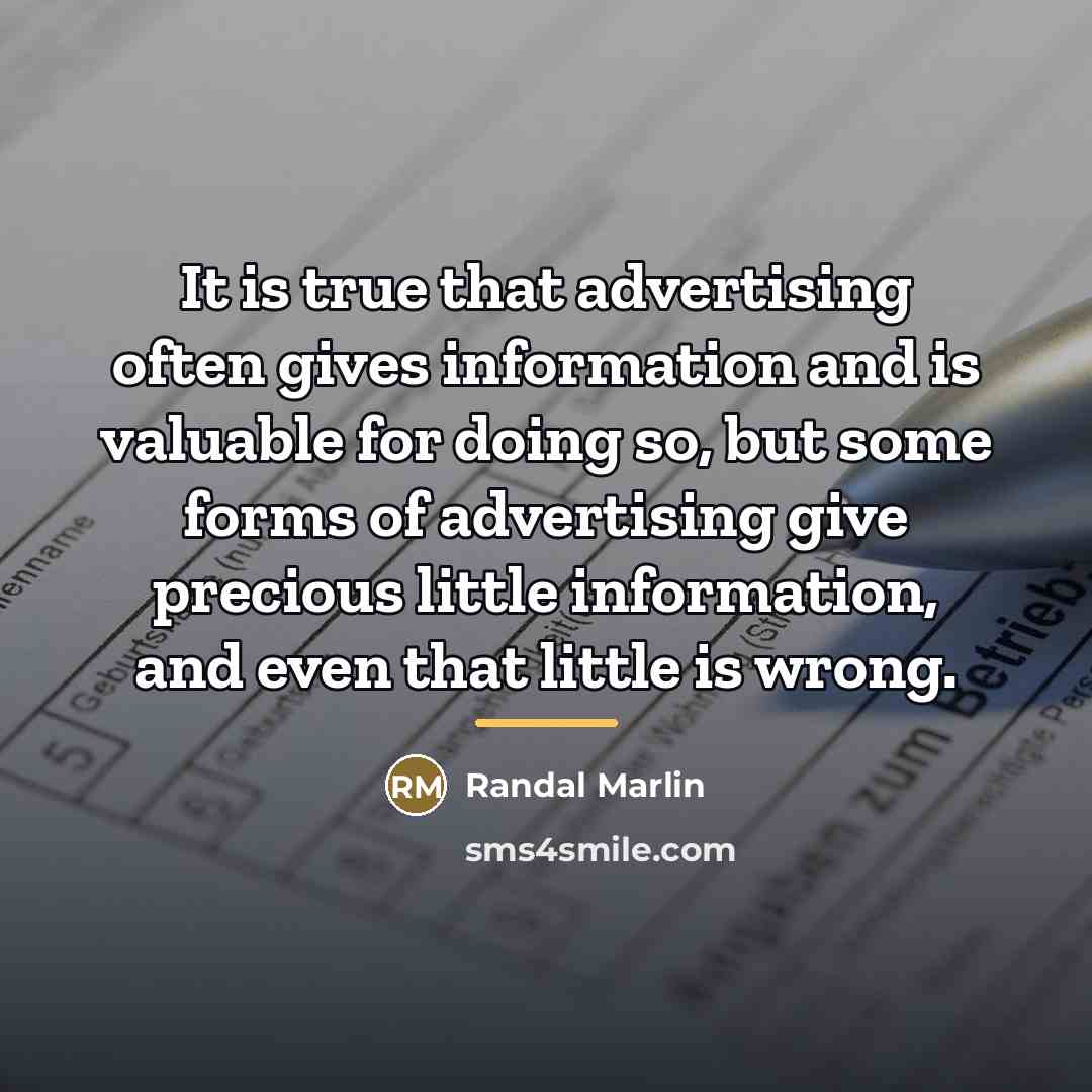 “It is true that advertising often gives information and is…” quote by Randal Marlin