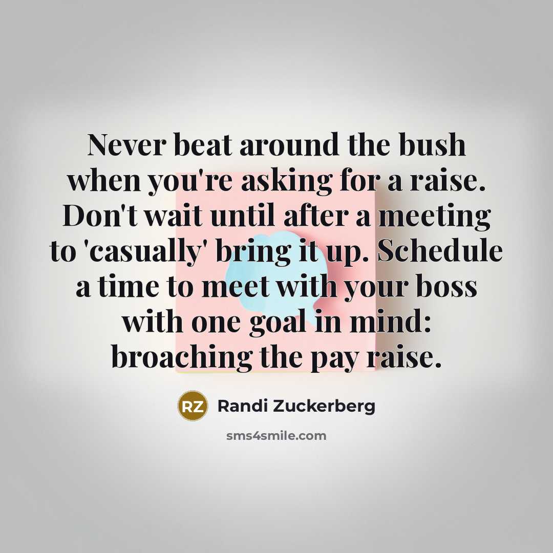 “Never beat around the bush when you're asking for a…” quote by Randi Zuckerberg