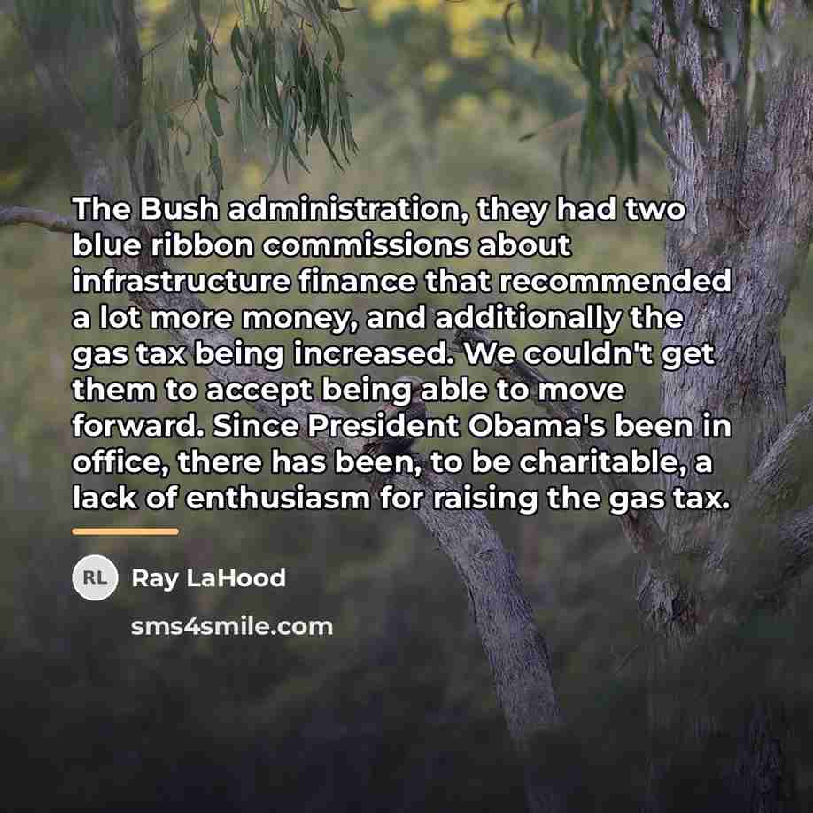 “The Bush administration, they had two blue ribbon commissions about…” quote by Ray LaHood
