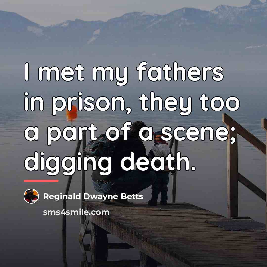 “I met my fathers in prison, they too a part…” quote by Anonymous