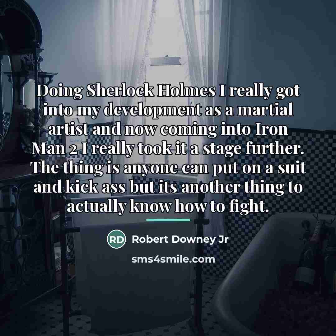 “Doing Sherlock Holmes I really got into my development as…” quote by Robert Downey Jr