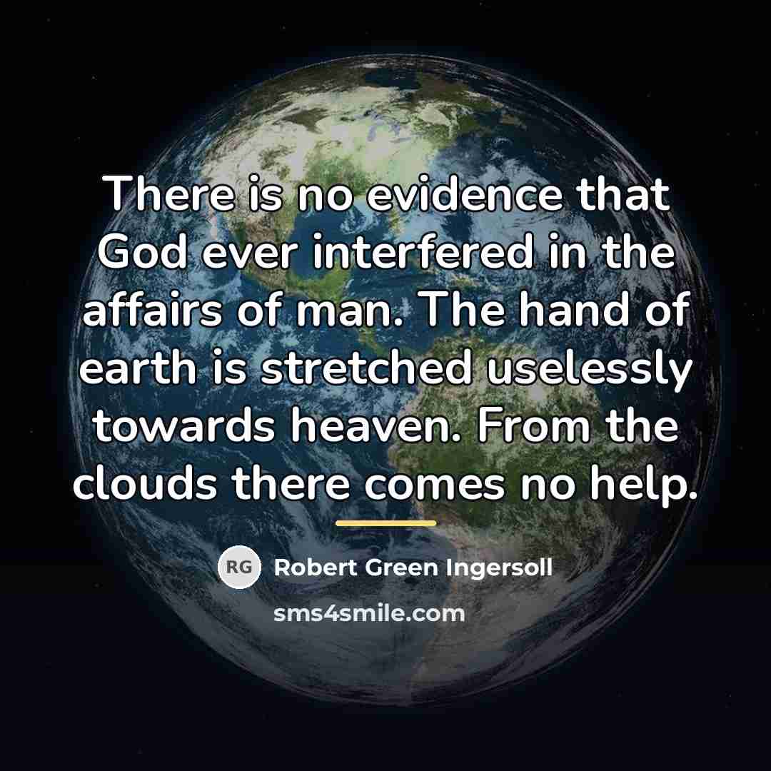 “There is no evidence that God ever interfered in the…” quote by Robert Green Ingersoll