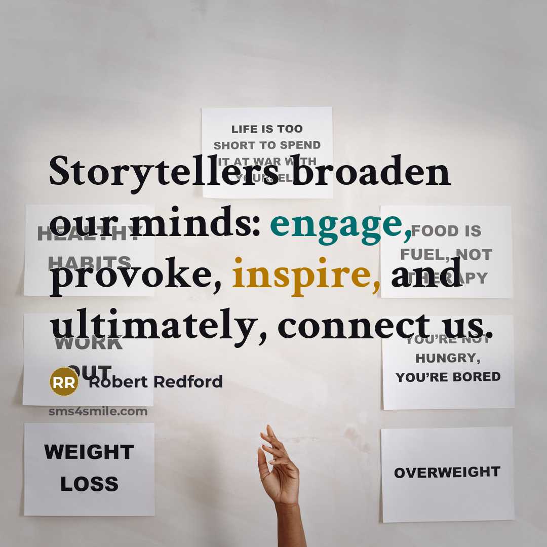 “Storytellers broaden our minds: engage, provoke, inspire, and ultimately, connect…” quote by Robert Redford
