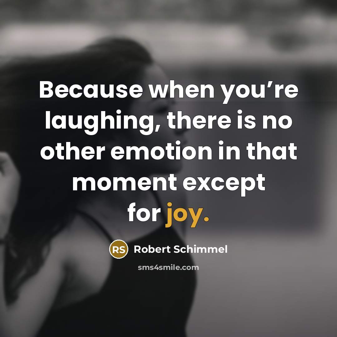 “Because when you’re laughing, there is no other emotion in…” quote by Robert Schimmel