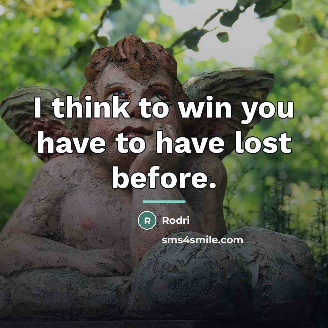 “I think to win you have to have lost before.…” quote by Rodri