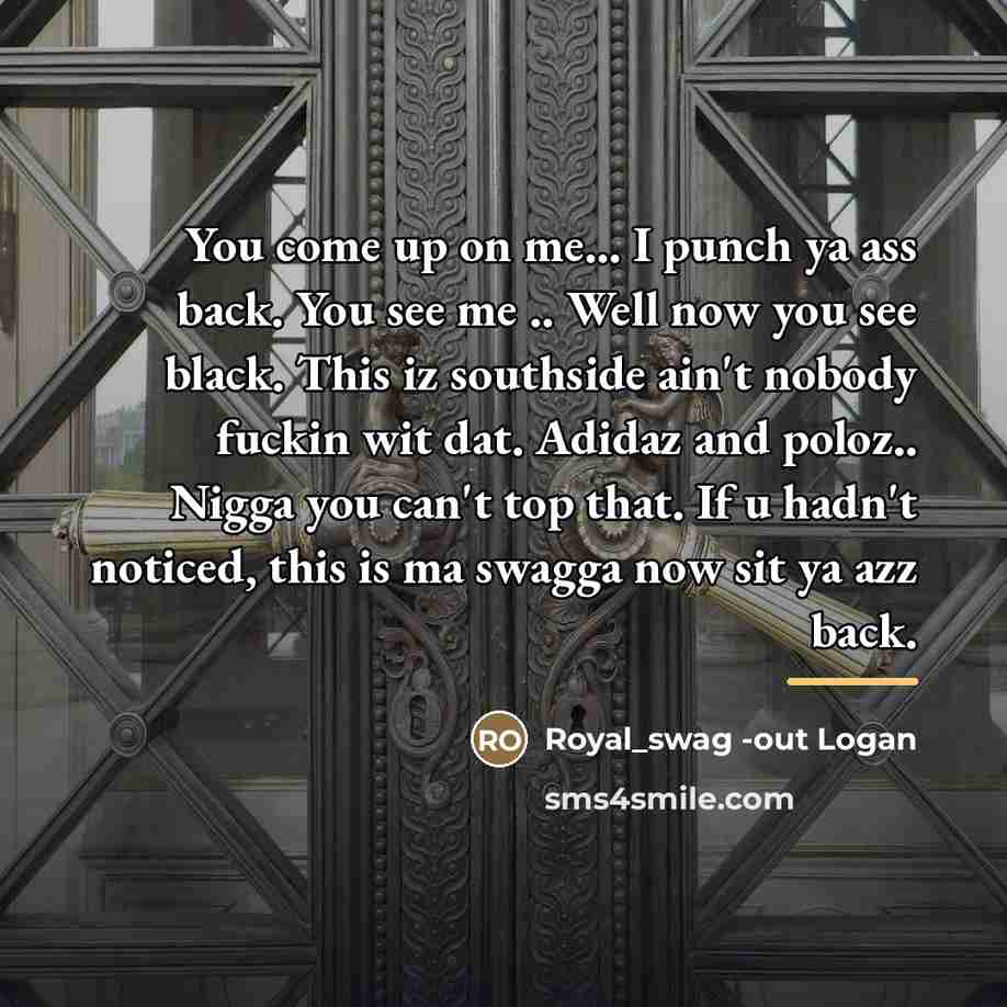 “You come up on me... I punch ya ass back.…” quote by Royal_swag -out Logan