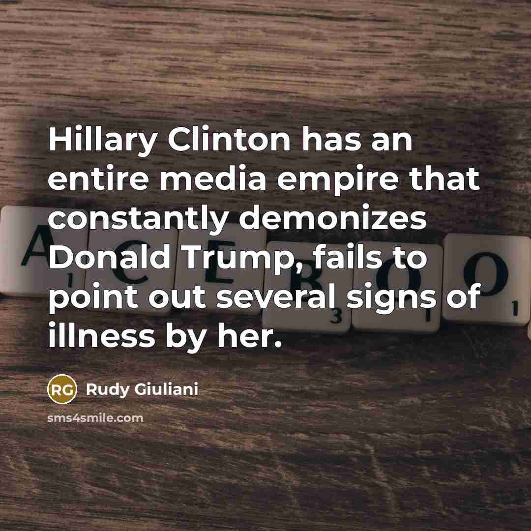 “Hillary Clinton has an entire media empire that constantly demonizes…” quote by Rudy Giuliani