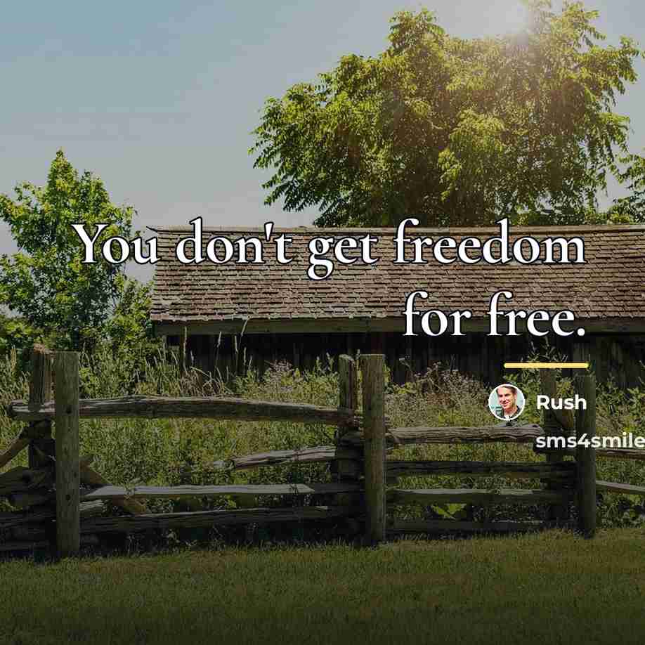 “You don't get freedom for free.…” quote by Rush