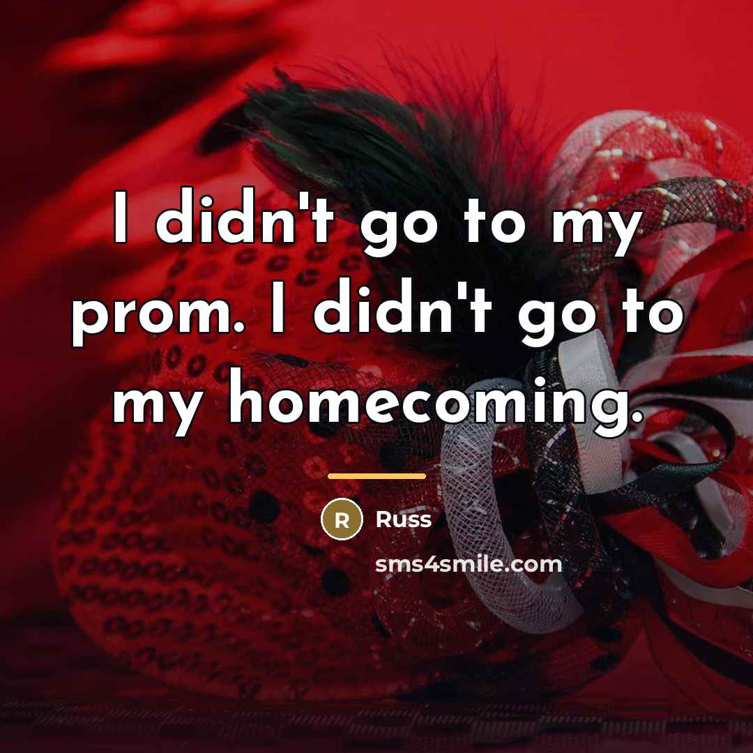 “I didn't go to my prom. I didn't go to…” quote by Russ