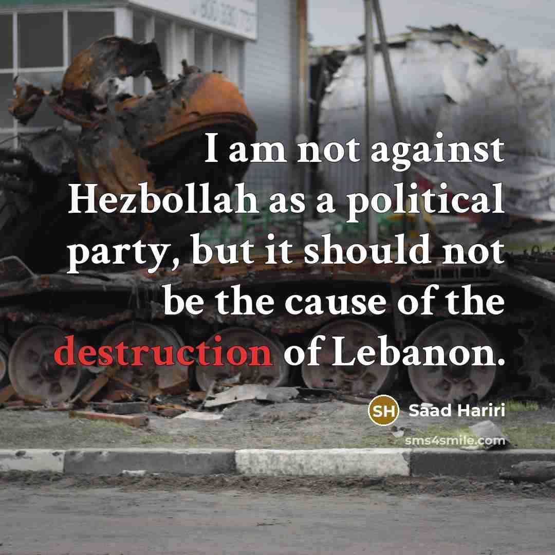 “I am not against Hezbollah as a political party, but…” quote by Saad Hariri