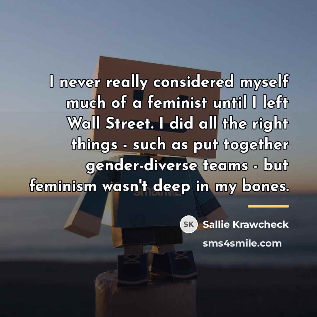 “I never really considered myself much of a feminist until…” quote by Sallie Krawcheck