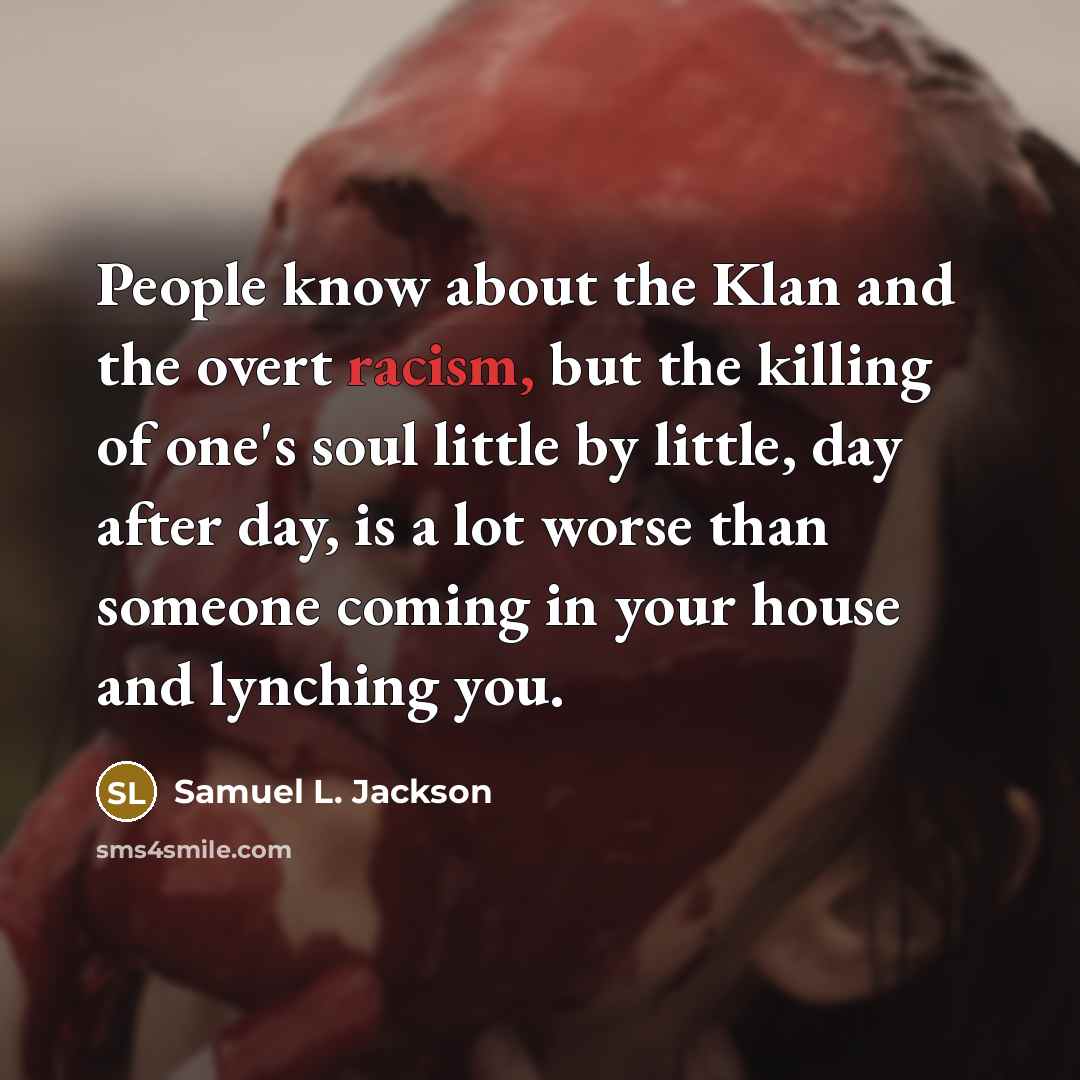 “People know about the Klan and the overt racism, but…” quote by Samuel L. Jackson