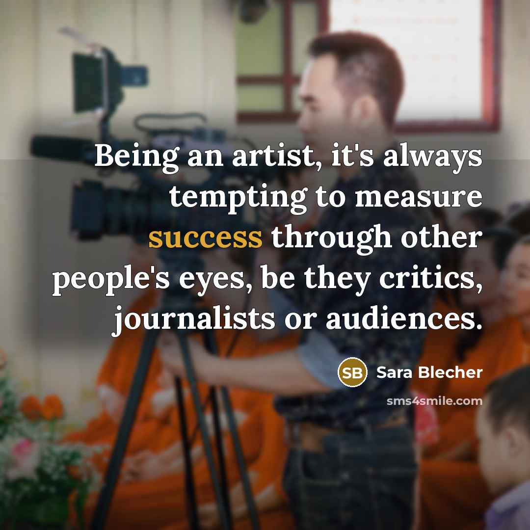 “Being an artist, it's always tempting to measure success through…” quote by Sara Blecher