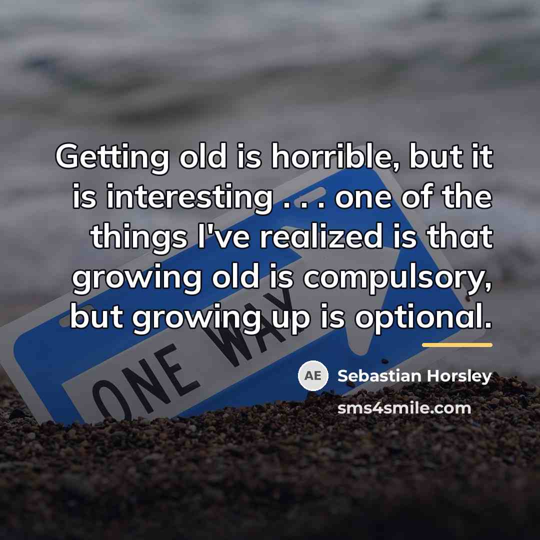 “Getting old is horrible, but it is interesting . .…” quote by Sebastian Horsley
