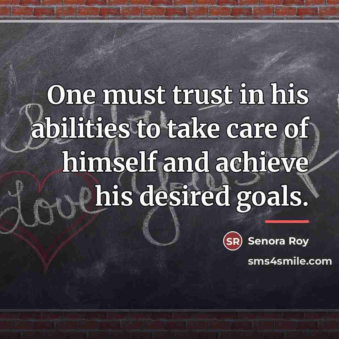 “One must trust in his abilities to take care of…” quote by Senora Roy