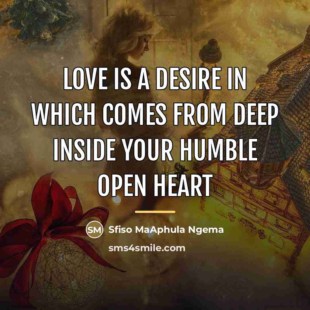 “Love is a desire in which comes from deep inside…” quote by Sfiso MaAphula Ngema