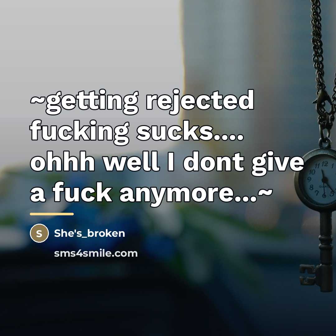 “~getting rejected fucking sucks.... ohhh well I dont give a…” quote by She's_broken