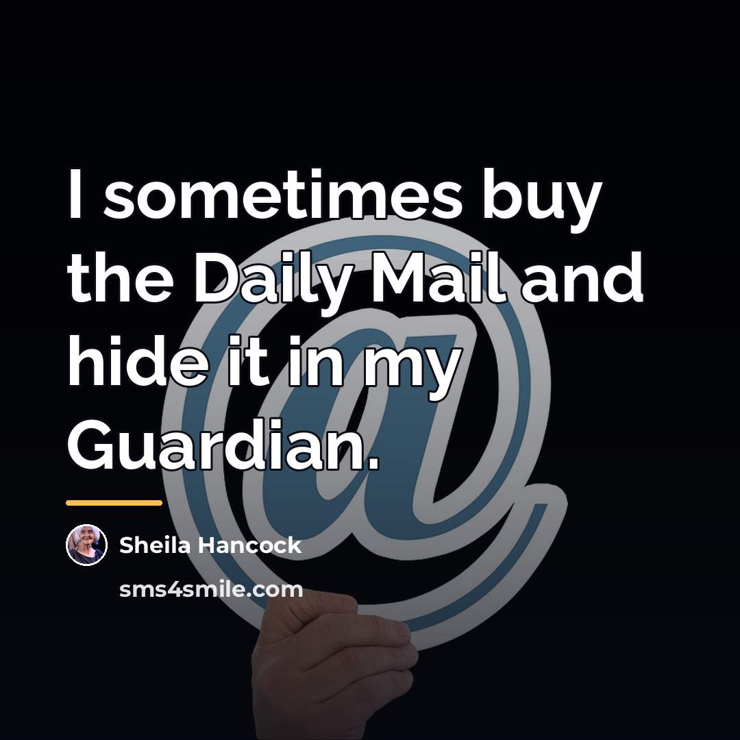 “I sometimes buy the Daily Mail and hide it in…” quote by Sheila Hancock